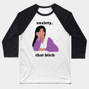 Motivational: Anxiety, that bitch Baseball T-Shirt